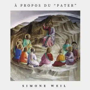 À propos du Pater – Simone Weil