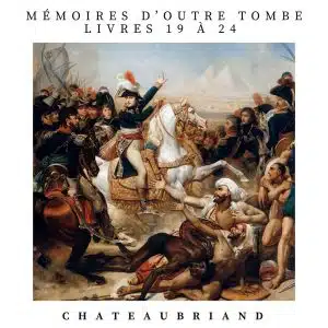 mémoire d'outre tombe chateaubriand livres 19 à
