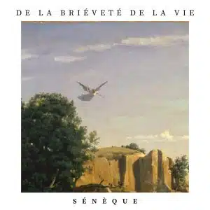 De la brièveté de la vie - Sénèque