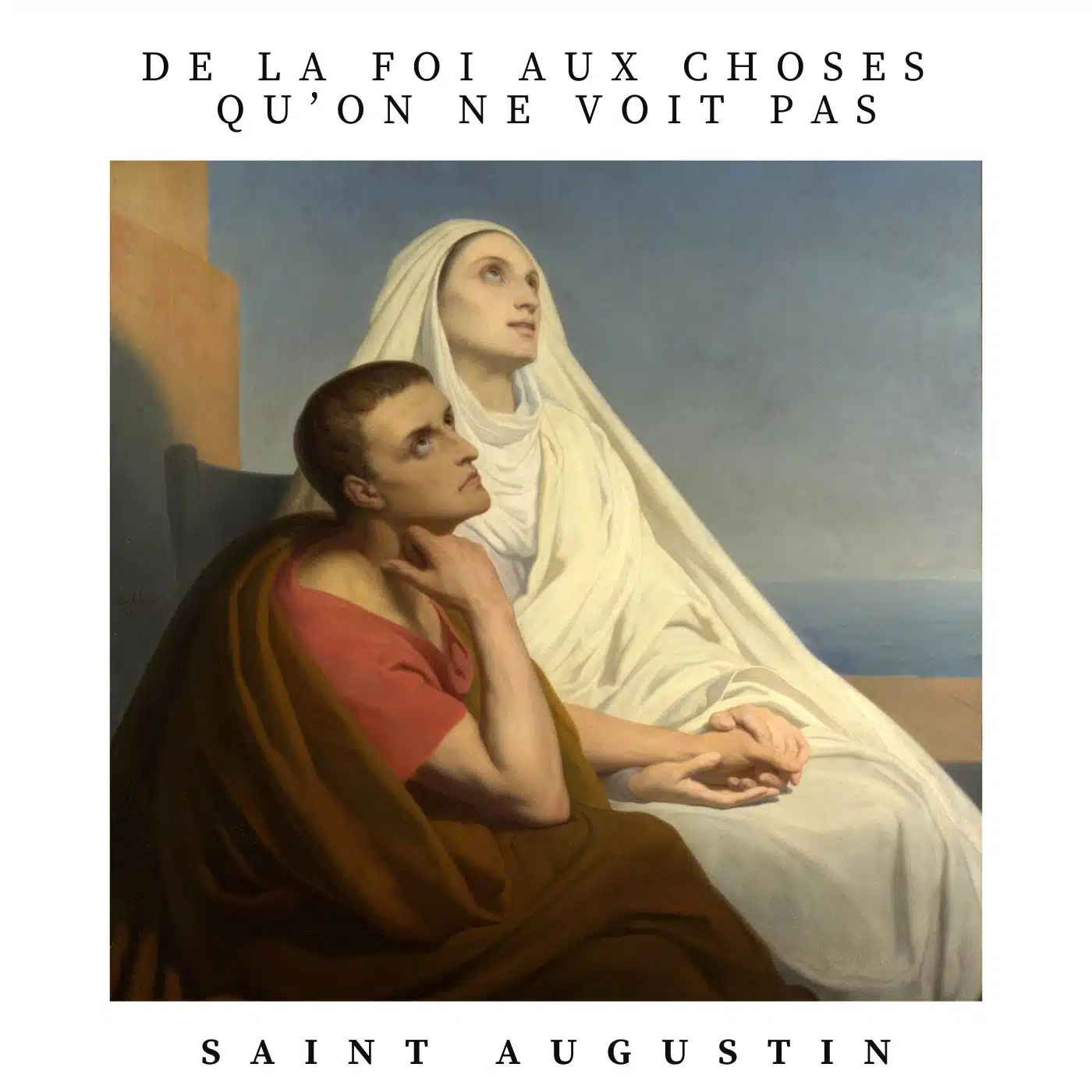 De la foi aux choses qu'on ne voit pas Saint Augustin