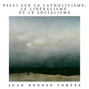 essai sur le catholicisme donoso cortés