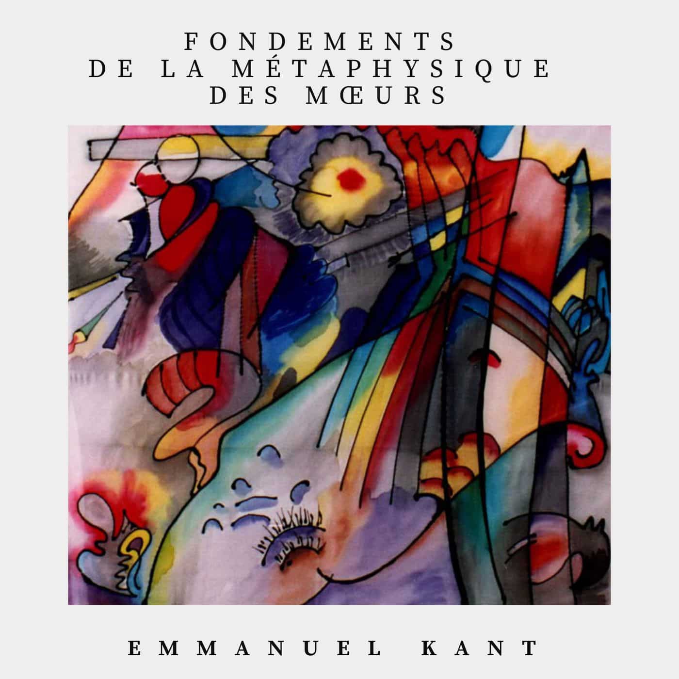 fondements de la métaphysique des mœurs - Emmanuel Kant