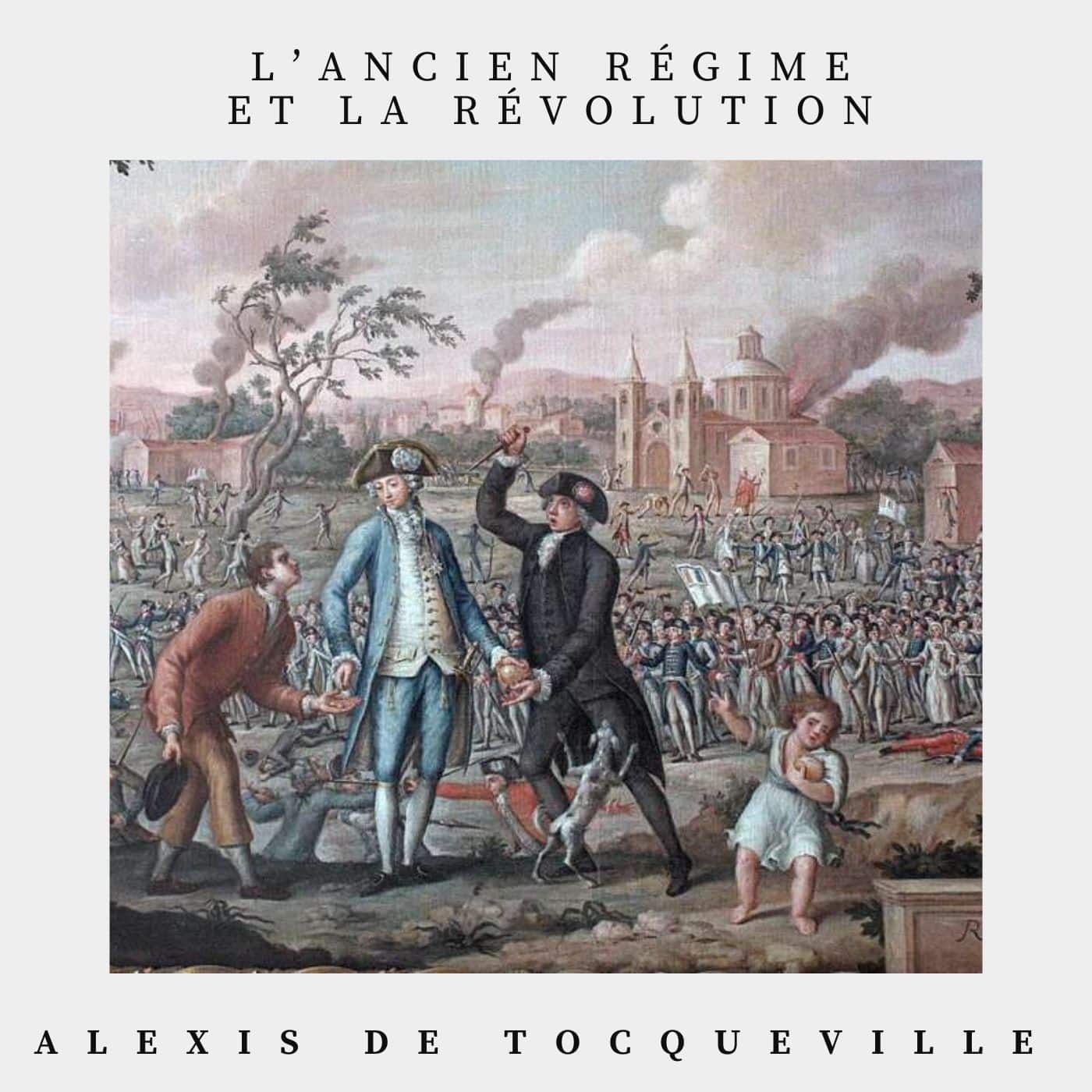 l'ancien régime et la révolution - alexis de Tocqueville