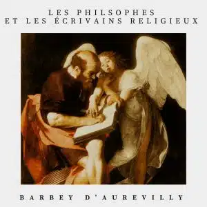 les philosophes et les écrivains - barbey d'aurevilly religieux