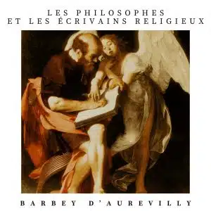 les philosophes et les écrivains - barbey d'aurevilly religieux