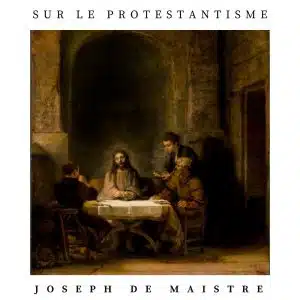 sur le protestantisme joseph de maistre