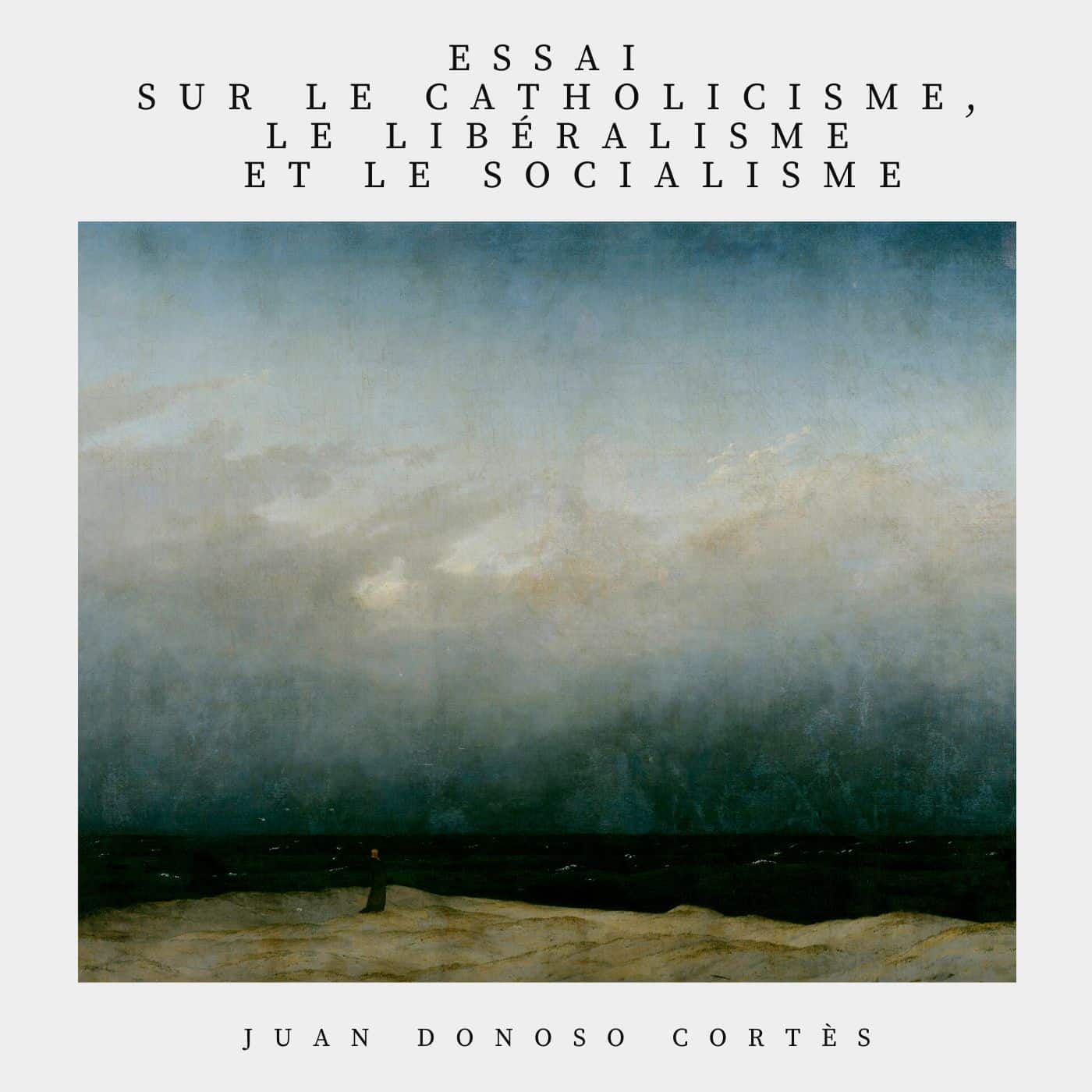 Essai sur le Catholicisme, le libéralisme et le socialisme couverture