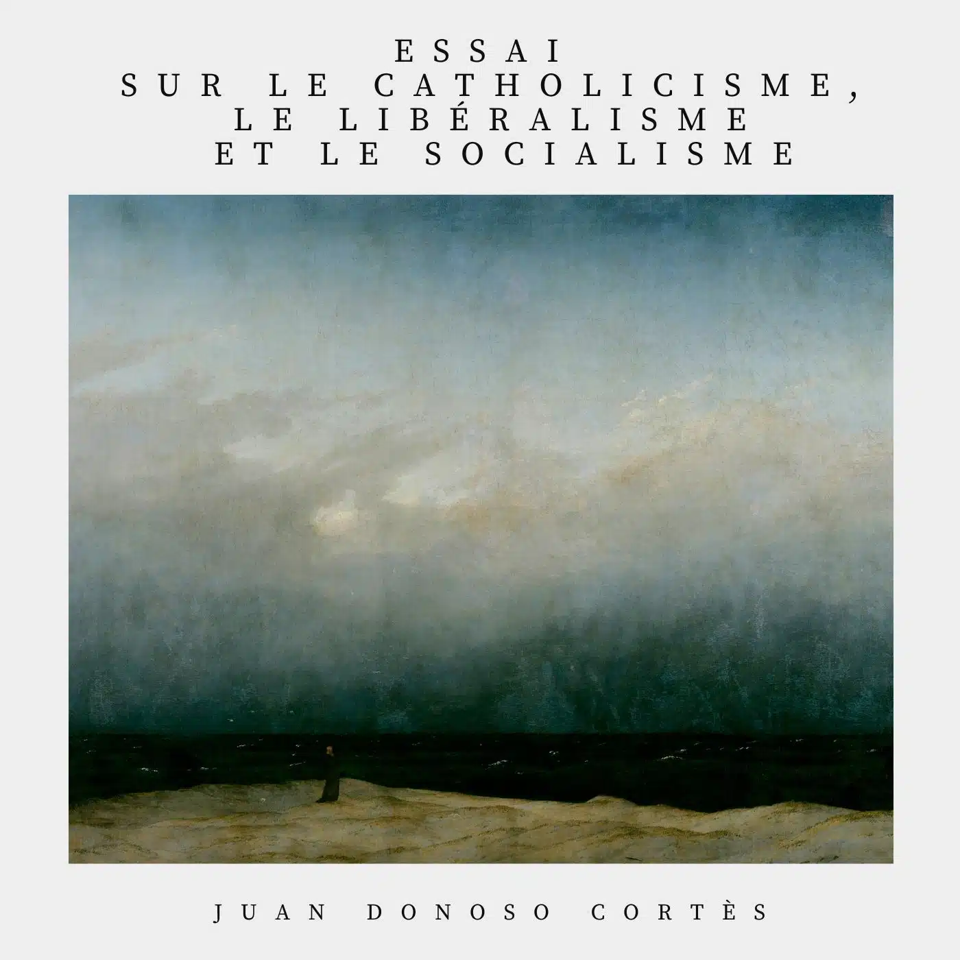 Essai sur le Catholicisme, le libéralisme et le socialisme couverture