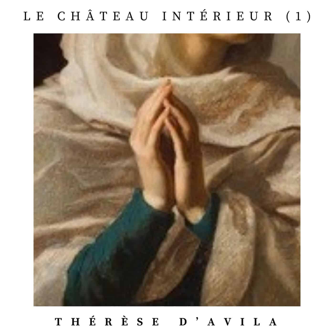 Le château intérieur 1, Sainte Thérèse d'Avila