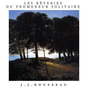 Reveris du promeneur solitaire, Jean Jacques Rousseau