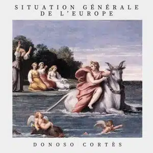 Situation générale de l'Europe – Juan Donoso Cortès